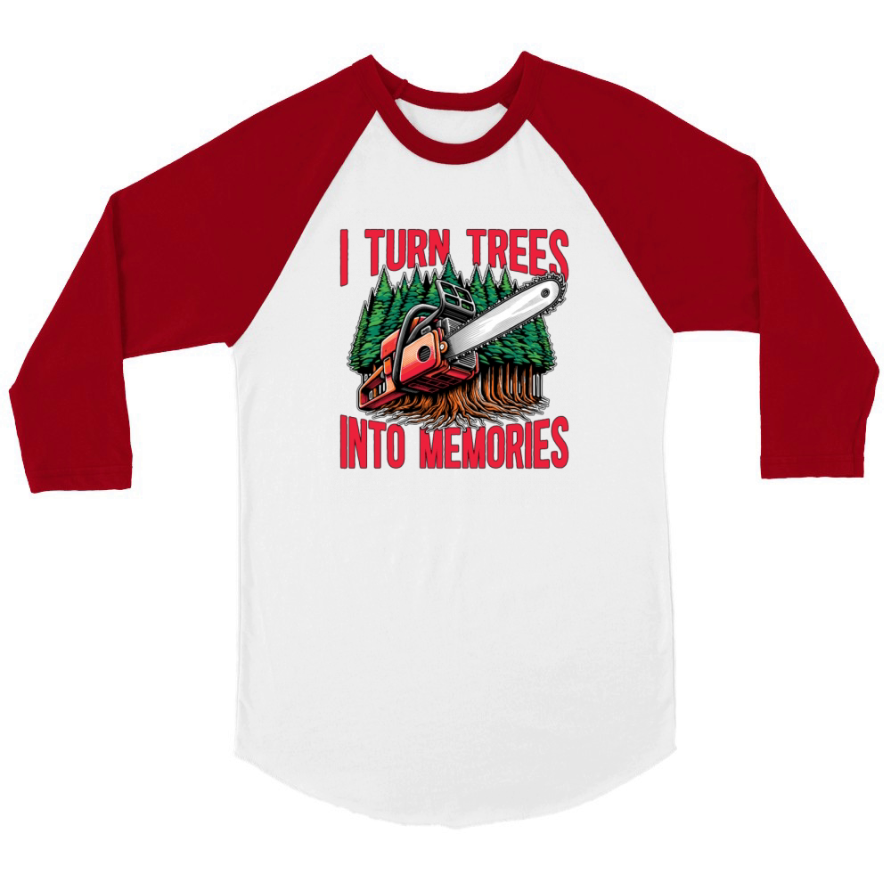 Logging I Turn Trees Into Memories Lumber Worker Unisex ¾ sleeve Raglan T-shirt