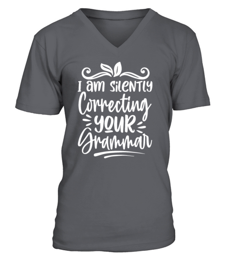 I Am Silently Correcting Your Grammar Funny V-Neck T-shirt