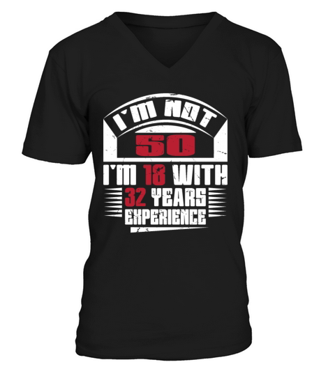 Im not 50 Im 18 with 32 years experience V-Neck T-shirt