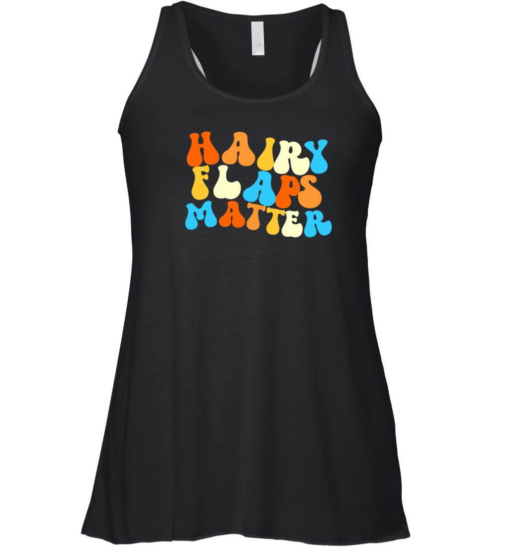 Hairy Flaps Matter Raunchy Womens Embarrassing Women's Flowy Tank Top