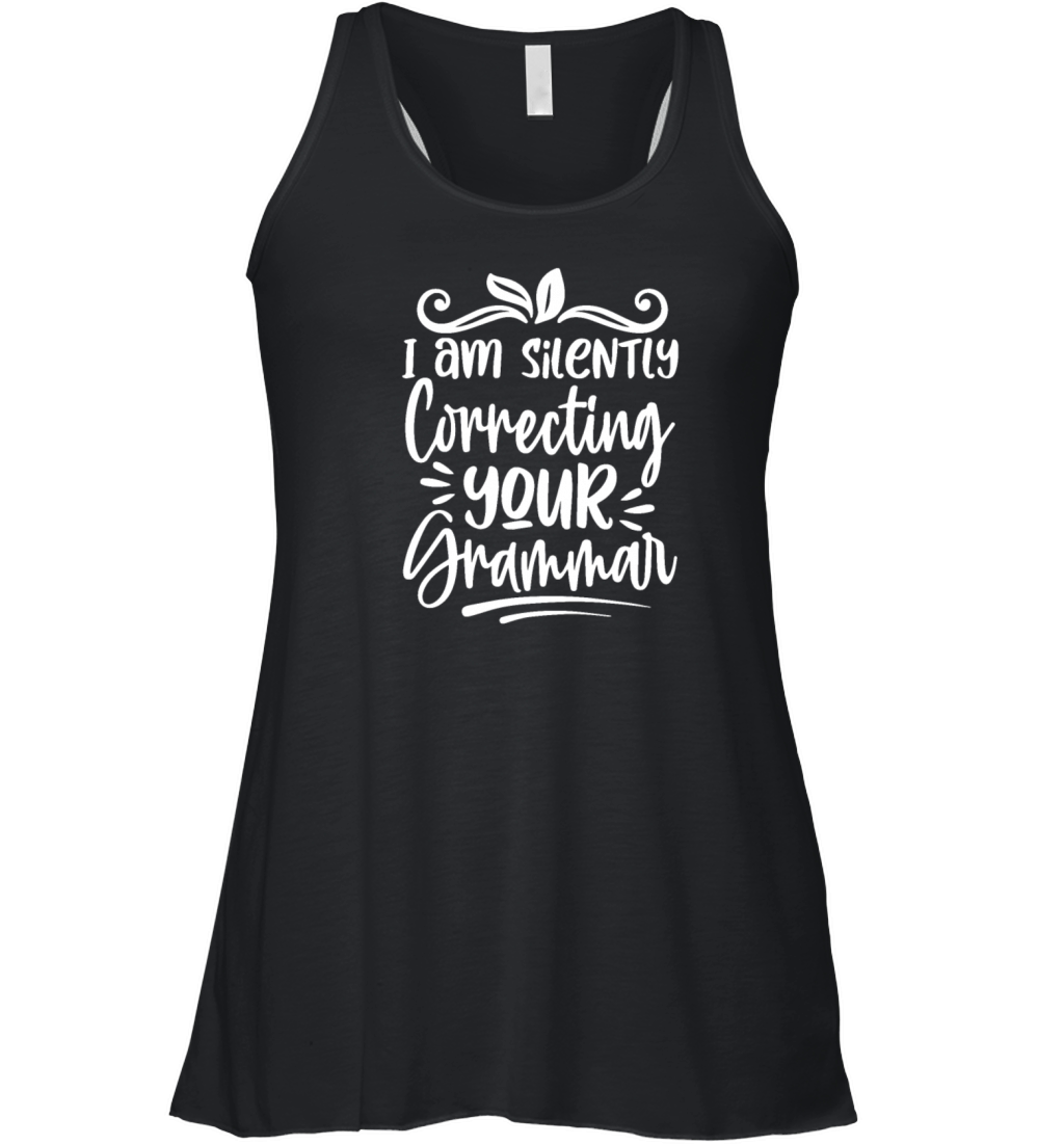 I Am Silently Correcting Your Grammar Funny Women's Flowy Tank Top