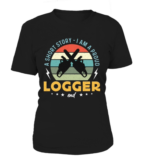 Logging A Short Story I Am A Proud Lumber Worker Women's T-Shirt