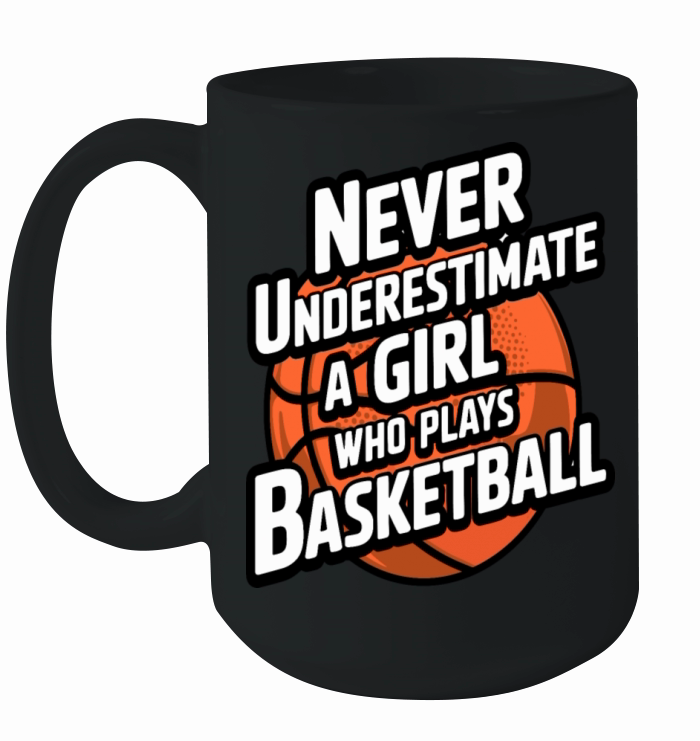 Never Underestimate a Girl Who Plays Basketball Ceramic Mug