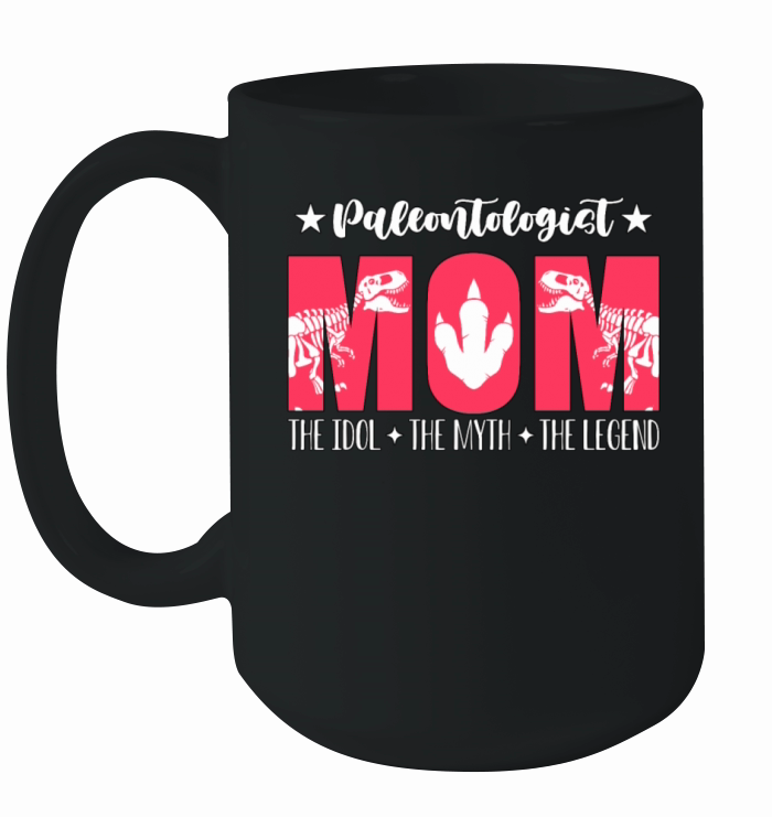 Paleontologist Mom The Idol The Myth Fossil Hunter Ceramic Mug