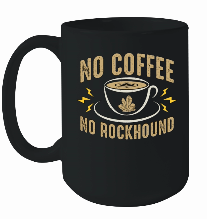 Rockhounding No Coffee No Geologist Coffee Lover Ceramic Mug