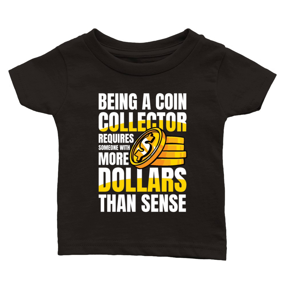 Being a Coin Collector Numismatist for a Coin Classic Baby Crewneck T-shirt