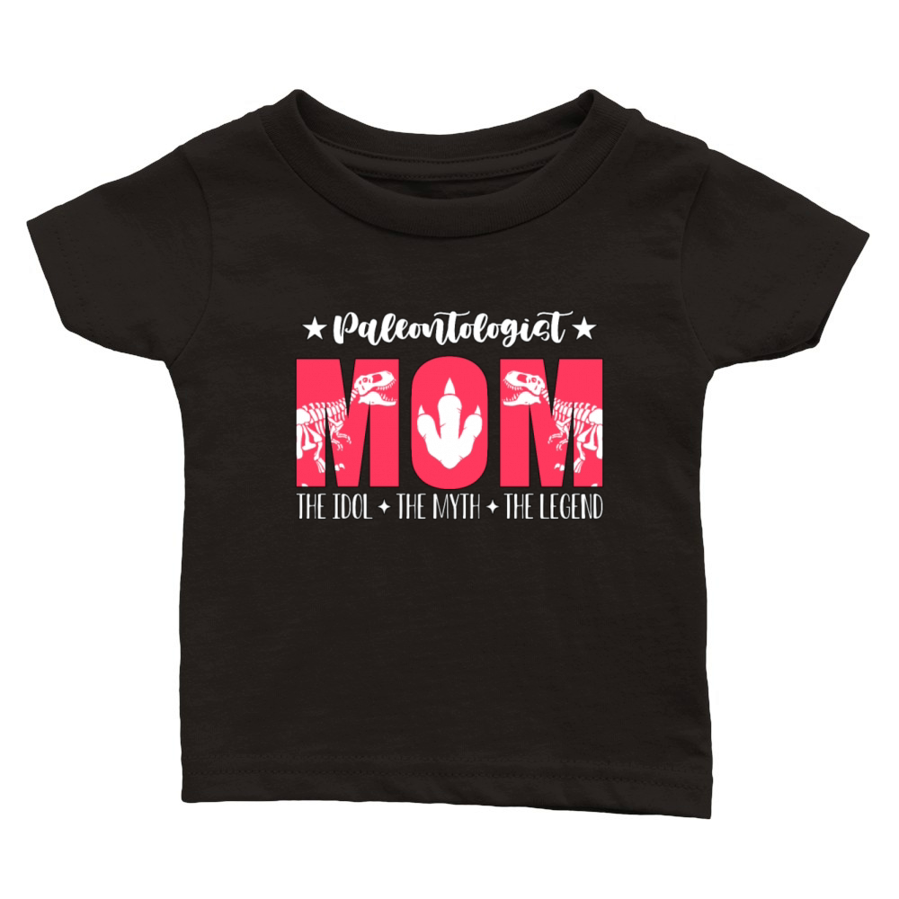 Paleontologist Mom The Idol The Myth Fossil Hunter Classic Baby Crewneck T-shirt