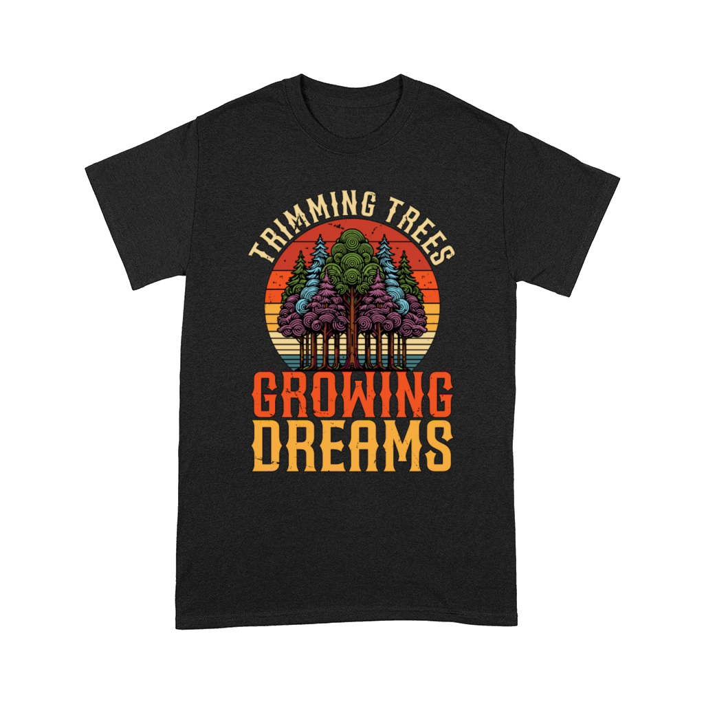 Arborist Trimming Trees Growing Dreams Woodcutter Comfort T-shirt