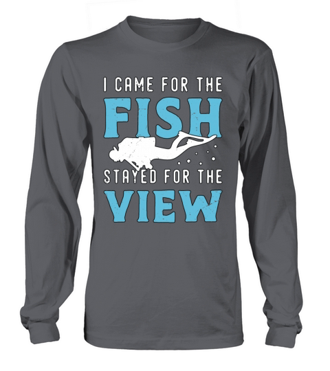 Snorkeling I Came For The Fish Stayed For Diving Long sleeved Unisex