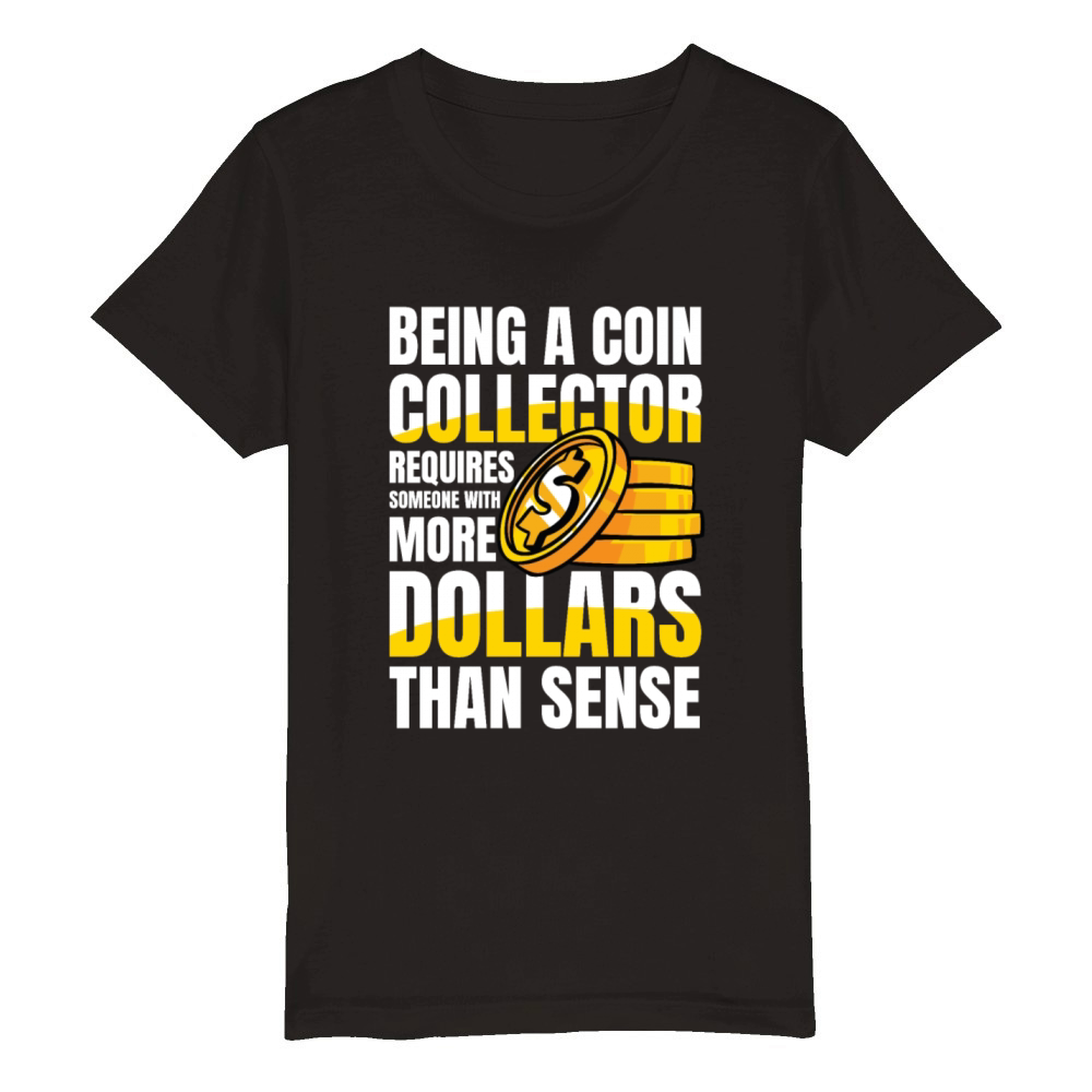 Being a Coin Collector Numismatist for a Coin Organic Kids Crewneck T-shirt