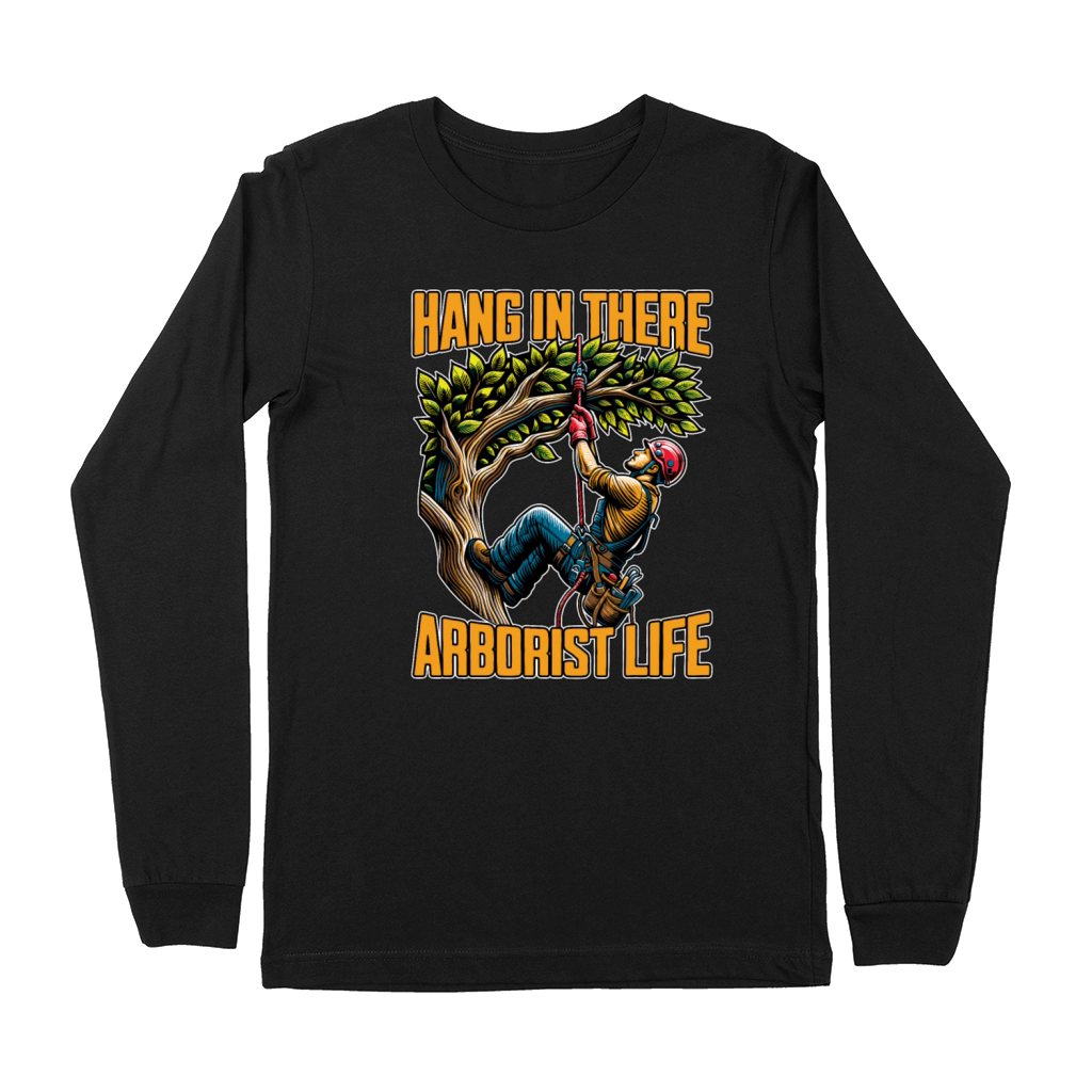 Arborist Hang In There Tree Specialist Arborists Premium Long Sleeve