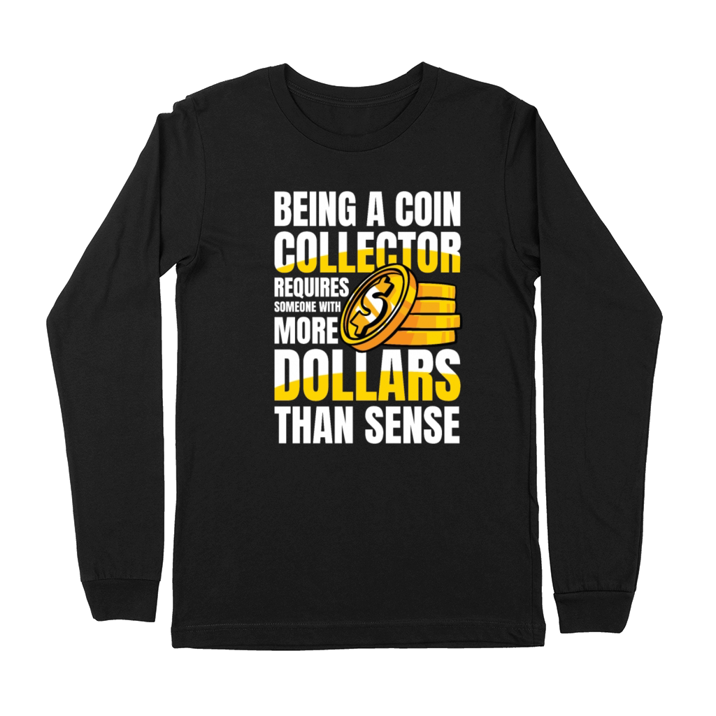 Being a Coin Collector Numismatist for a Coin Premium Long Sleeve