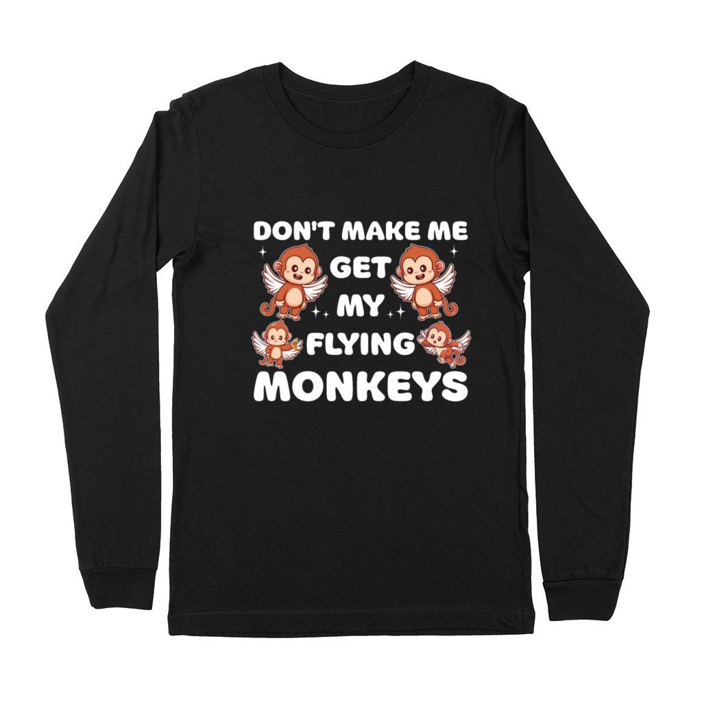 Funny Kawaii Dont Make Me Get My Flying Monkeys Premium Long Sleeve