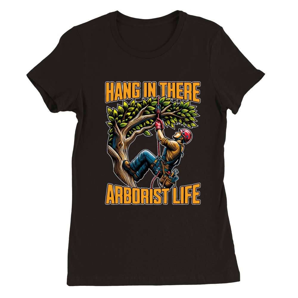Arborist Hang In There Tree Specialist Arborists Premium Womens Crewneck T-shirt