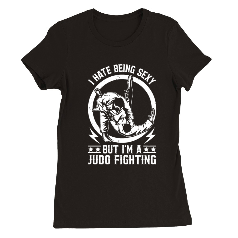 Judoka - I hate being sexy but Im a Judo Fighter Premium Womens Crewneck T-shirt