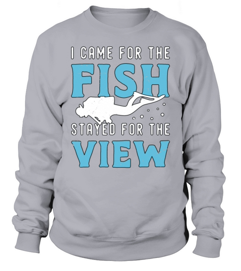Snorkeling I Came For The Fish Stayed For Diving Sweatshirt Unisex