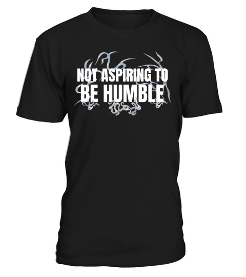 Not aspiring to be humble T-Shirt Unisex
