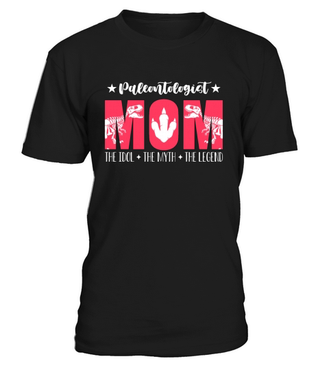 Paleontologist Mom The Idol The Myth Fossil Hunter T-Shirt Unisex