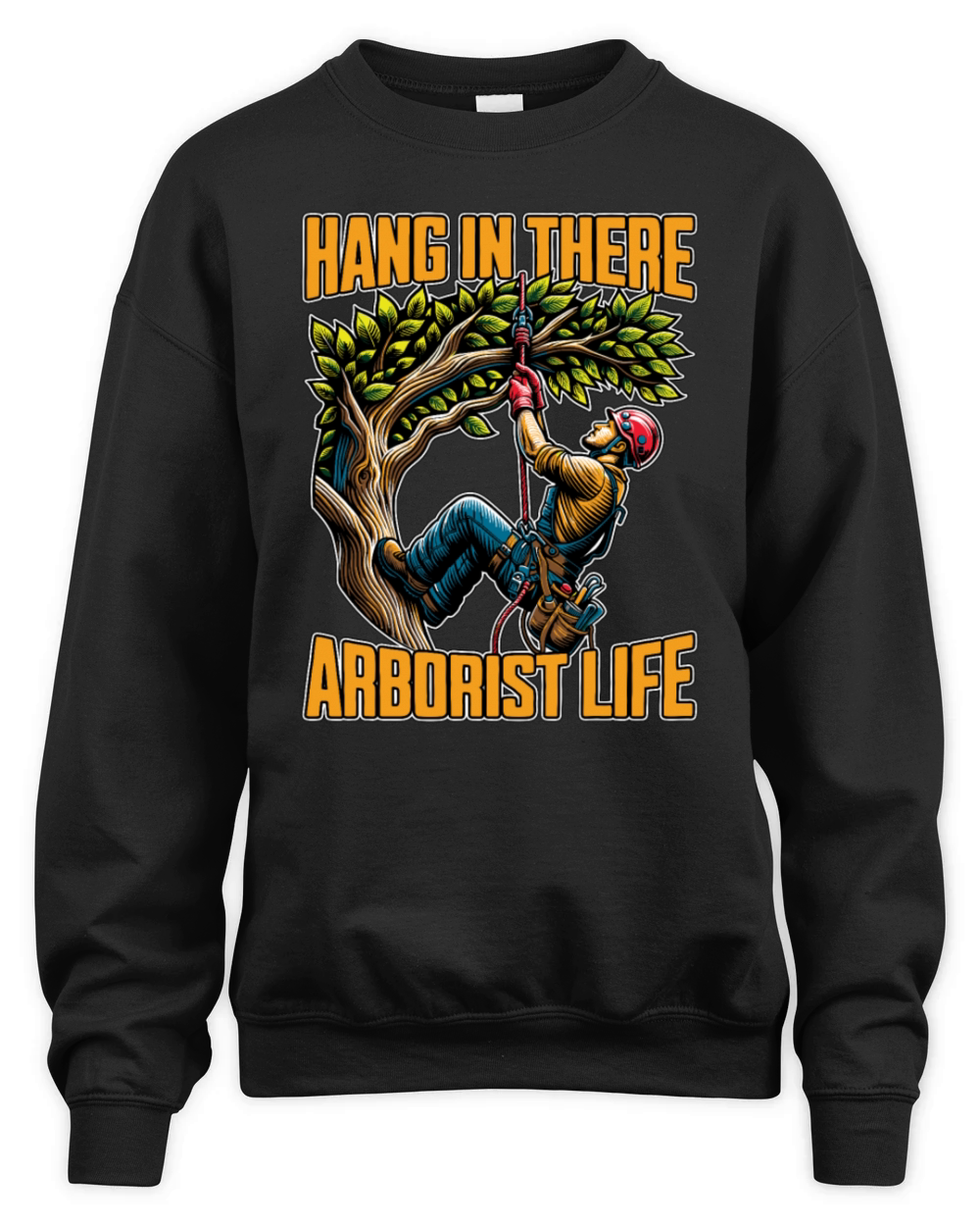 Arborist Hang In There Tree Specialist Arborists Unisex Premium Crewneck Sweatshirt