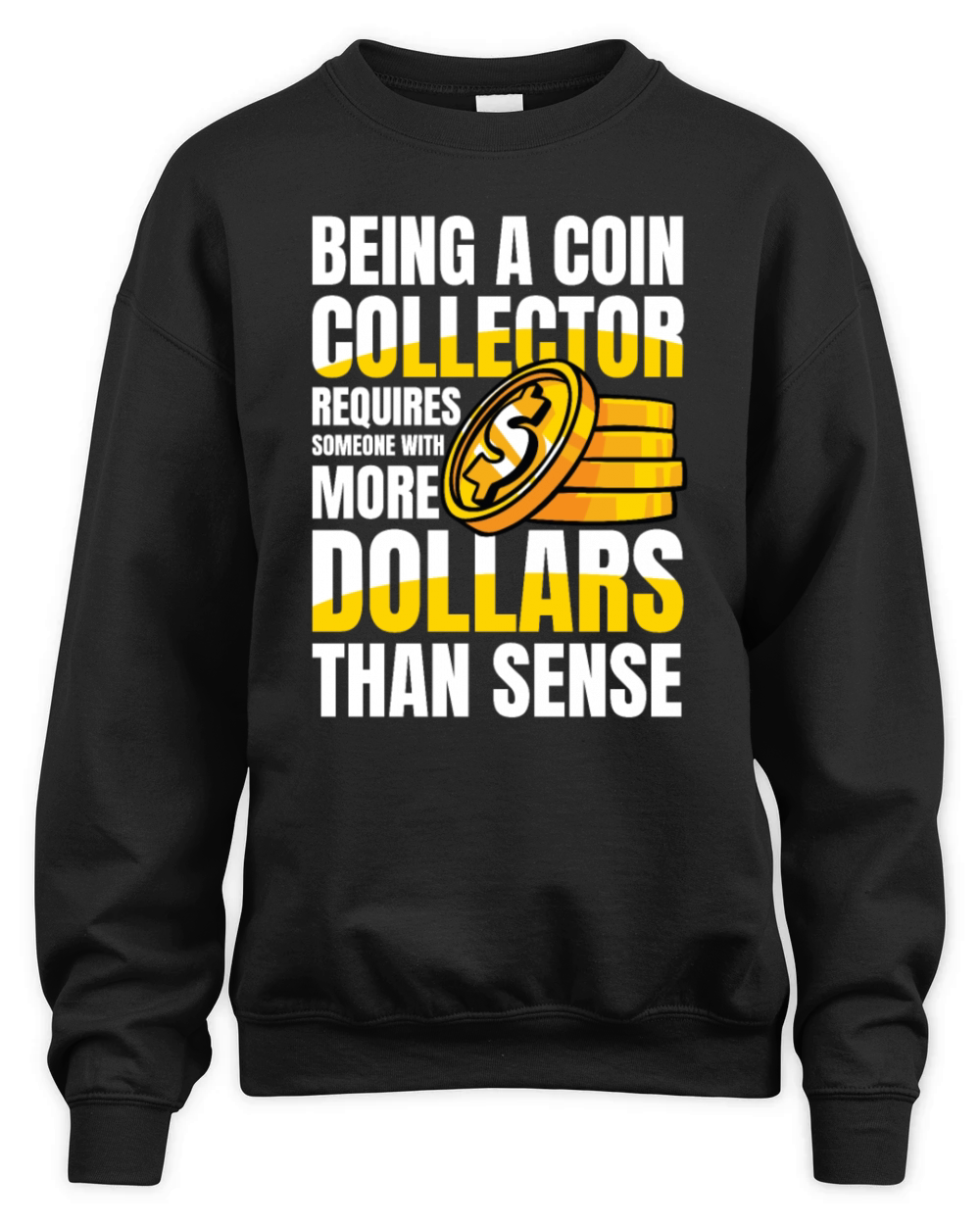 Being a Coin Collector Numismatist for a Coin Unisex Premium Crewneck Sweatshirt
