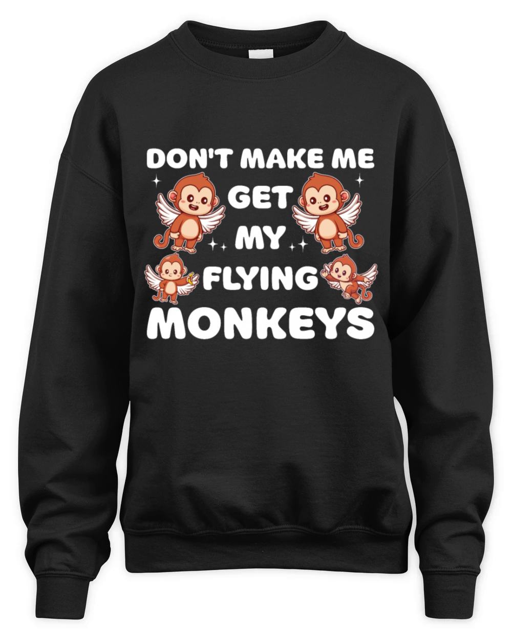 Funny Kawaii Dont Make Me Get My Flying Monkeys Unisex Premium Crewneck Sweatshirt