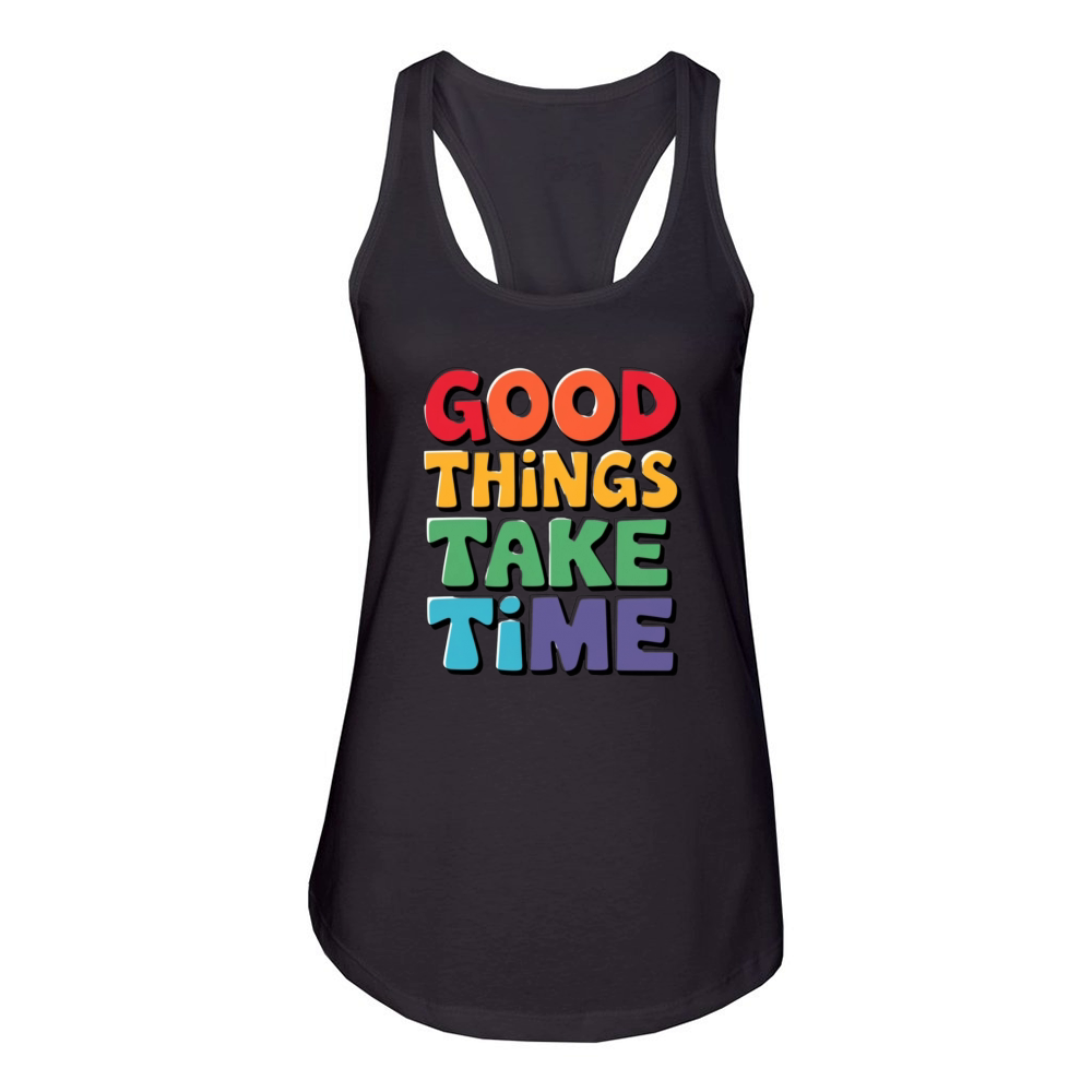 Good Things Take Time - Motivational Typographic Women's Racerback Tank