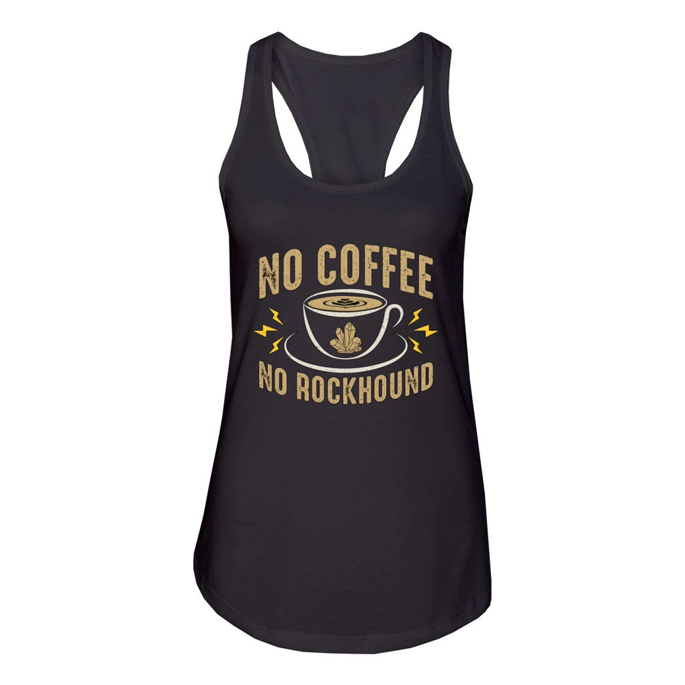 Rockhounding No Coffee No Geologist Coffee Lover Women's Racerback Tank