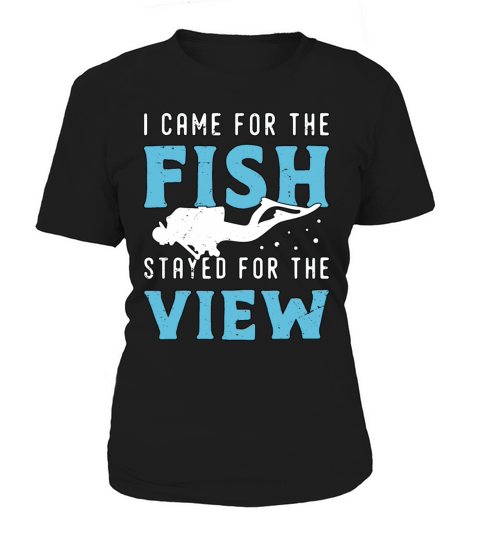 Snorkeling I Came For The Fish Stayed For Diving Women's T-Shirt