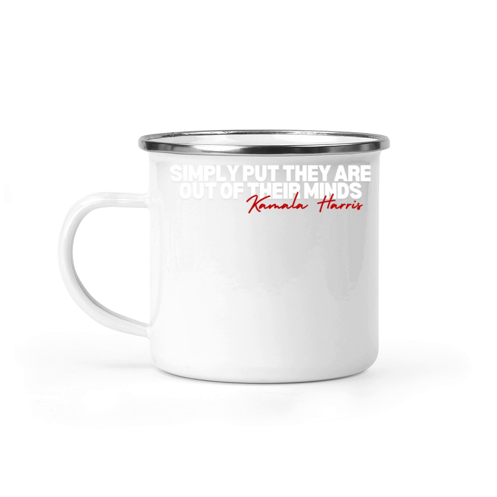 Simply Put They Are Out Of Their Minds Kamala Camping Mug