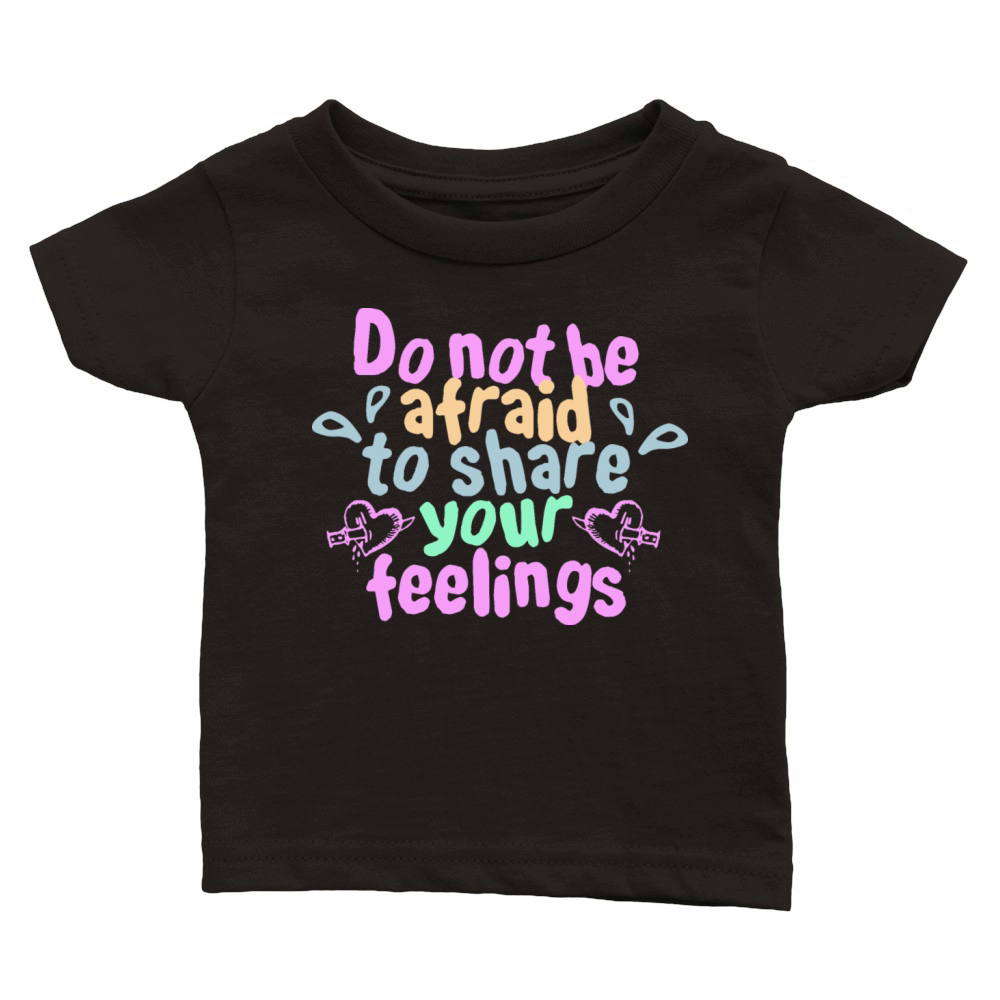 do not be afraid to share your feeling Classic Baby Crewneck T-shirt