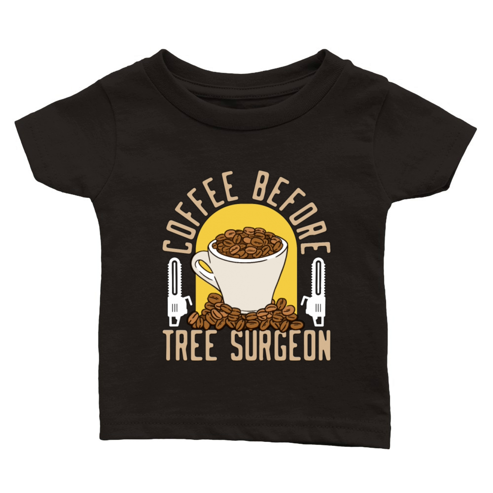 Tree Surgeon Coffee Before Woodworker Coffee Lover Classic Baby Crewneck T-shirt