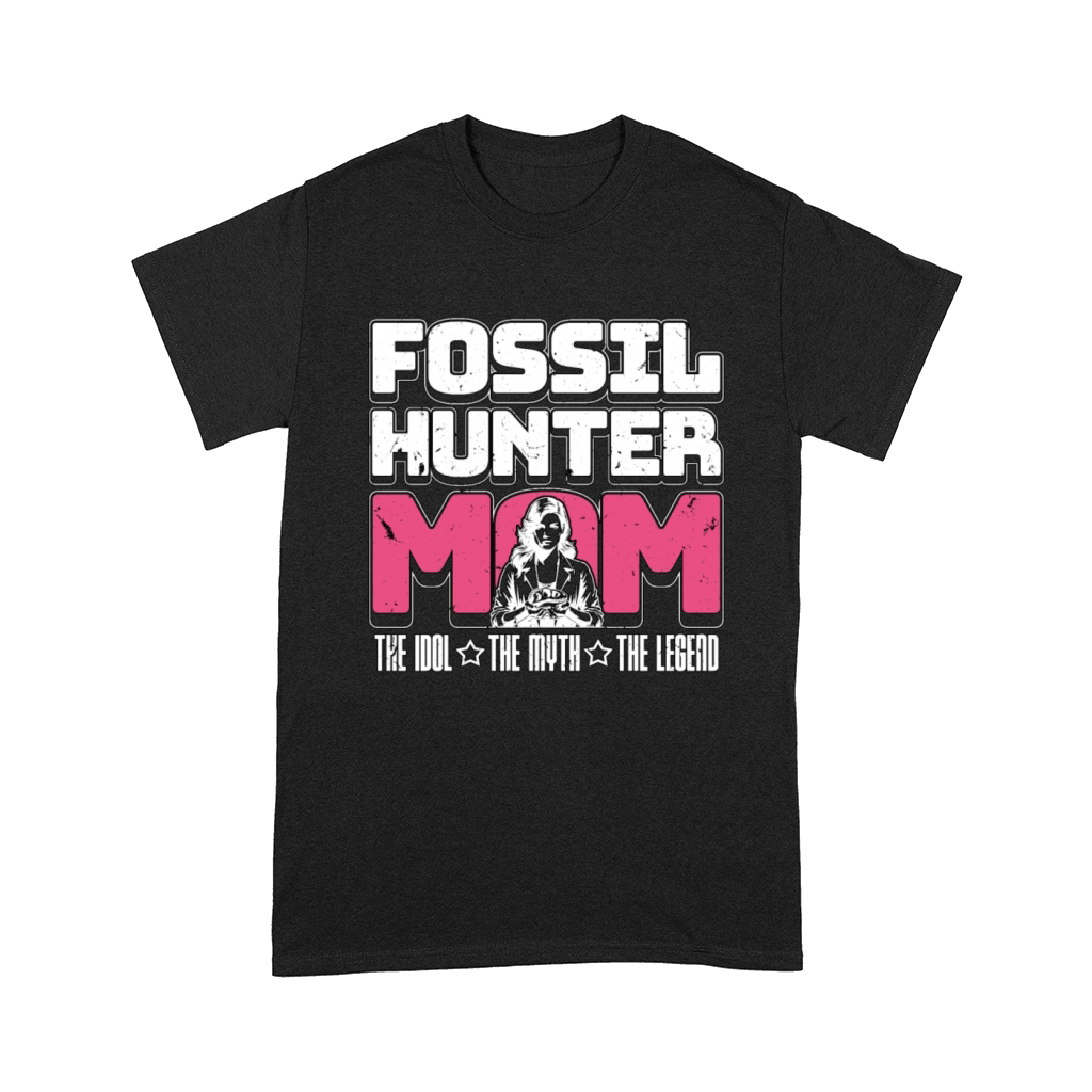 Fossil Hunter Mom The Idol The Myth The Geologist Comfort T-shirt