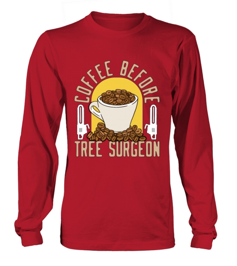 Tree Surgeon Coffee Before Woodworker Coffee Lover Long sleeved Unisex