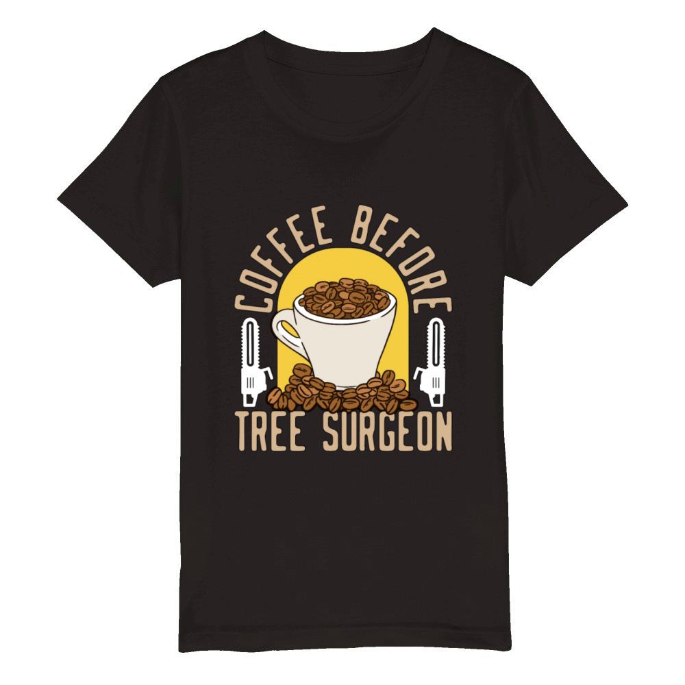 Tree Surgeon Coffee Before Woodworker Coffee Lover Organic Kids Crewneck T-shirt