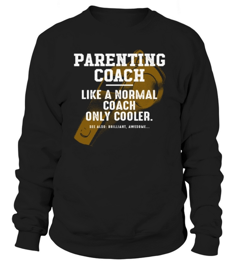 Parenting Coach Like a Normal Coach Parents Funny Sweatshirt Unisex