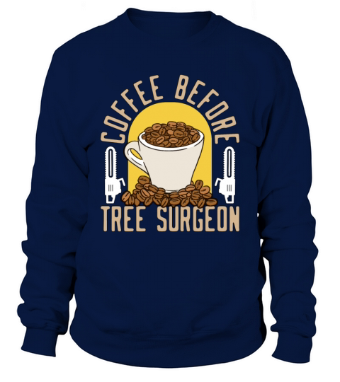 Tree Surgeon Coffee Before Woodworker Coffee Lover Sweatshirt Unisex