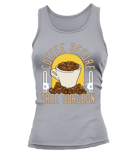 Tree Surgeon Coffee Before Woodworker Coffee Lover Tank top Woman