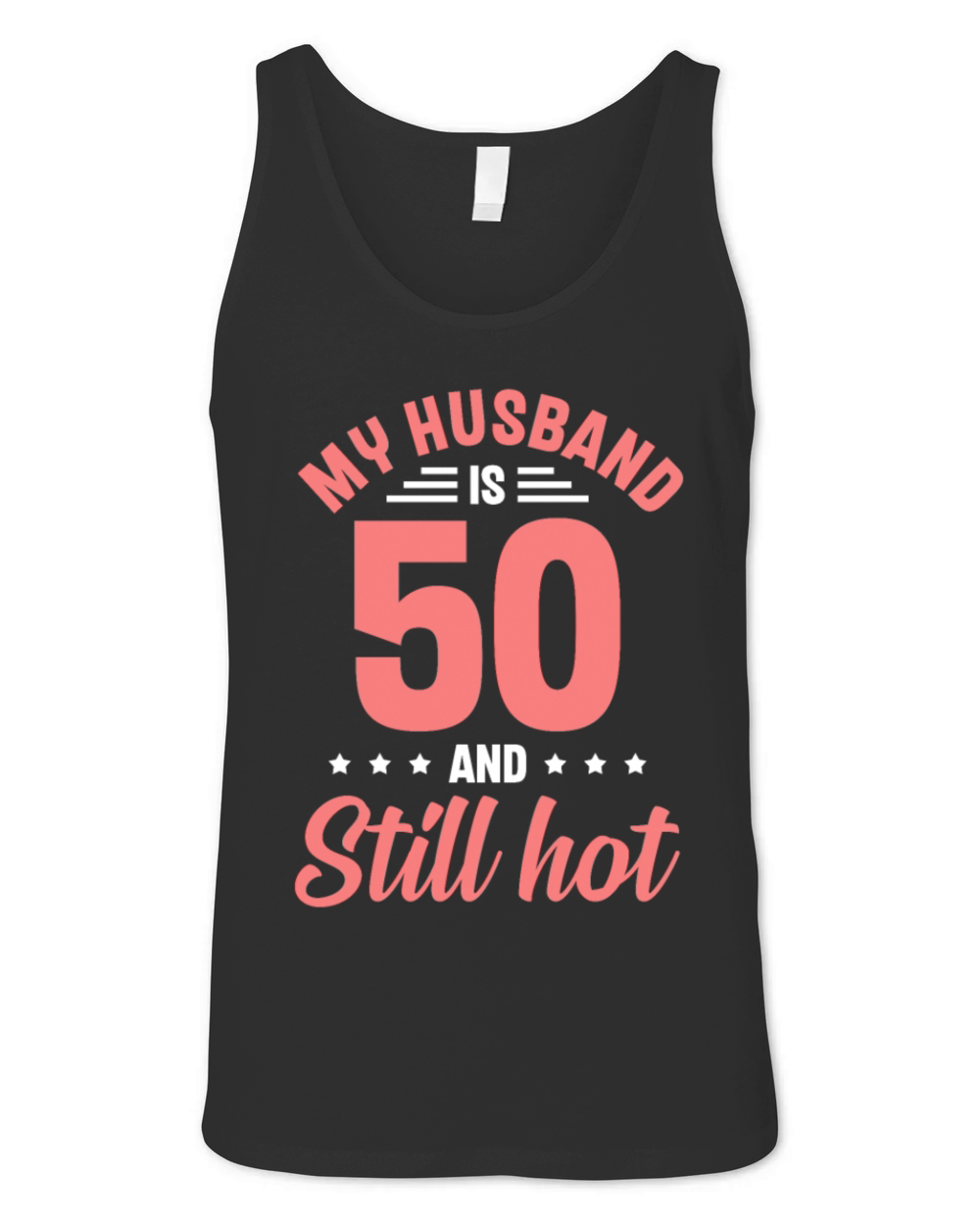 My Husband is 50 Still Smoking Hot Funny 50th Unisex Jersey Tank