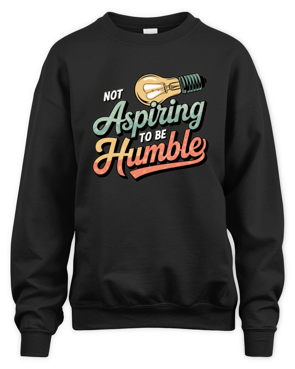 Not Aspiring To Be Humble T-Shirts Unisex Premium Crewneck Sweatshirt