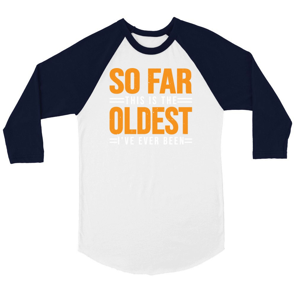 So Far This Is The Oldest Ive Ever Been 3 Unisex ¾ sleeve Raglan T-shirt