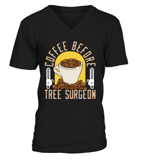 Tree Surgeon Coffee Before Woodworker Coffee Lover V-Neck T-shirt