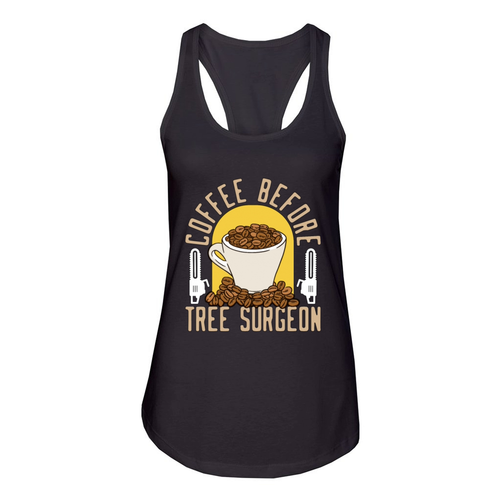 Tree Surgeon Coffee Before Woodworker Coffee Lover Women's Racerback Tank