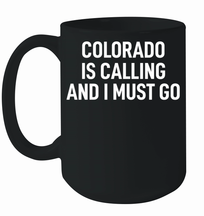 Colorado Is Calling And I Must Go Ceramic Mug