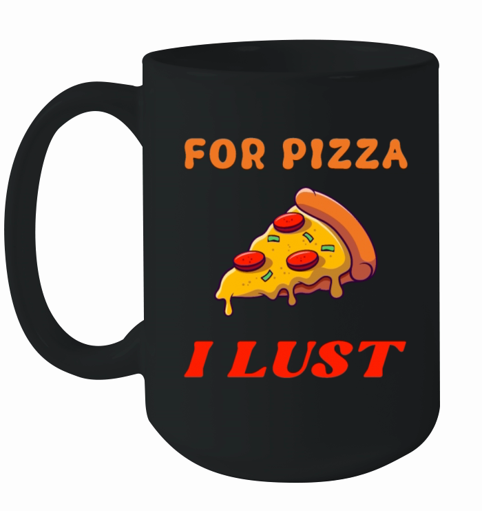 for pizza I lust wider Ceramic Mug