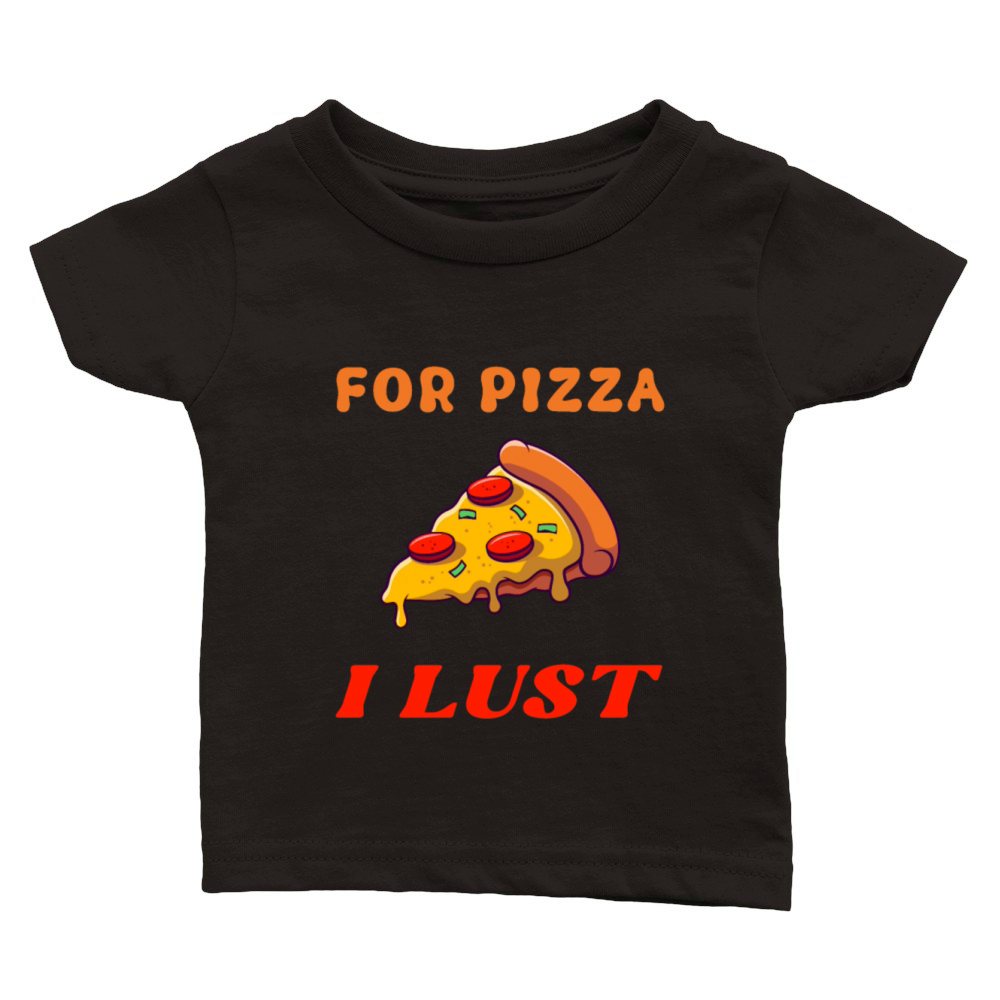 for pizza I lust wider Classic Baby Crewneck T-shirt