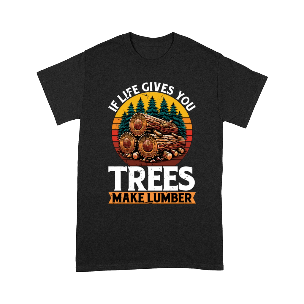 Logging If Life Gives You Trees Arborist Logger Comfort T-shirt