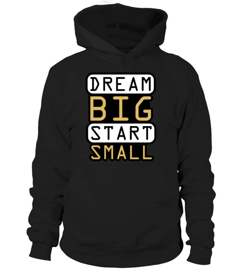 Dream Big Start Small - Inspirational Quote Design Hoodie Unisex