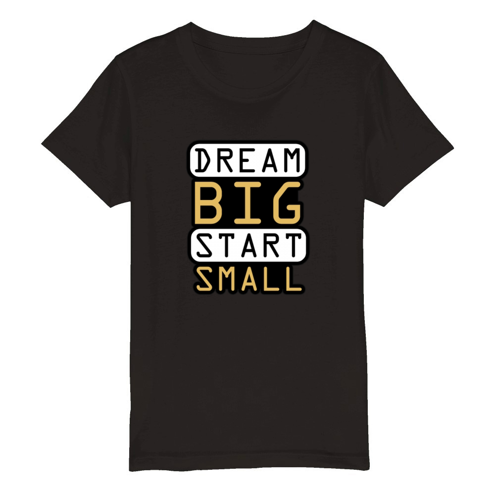 Dream Big Start Small - Inspirational Quote Design Organic Kids Crewneck T-shirt