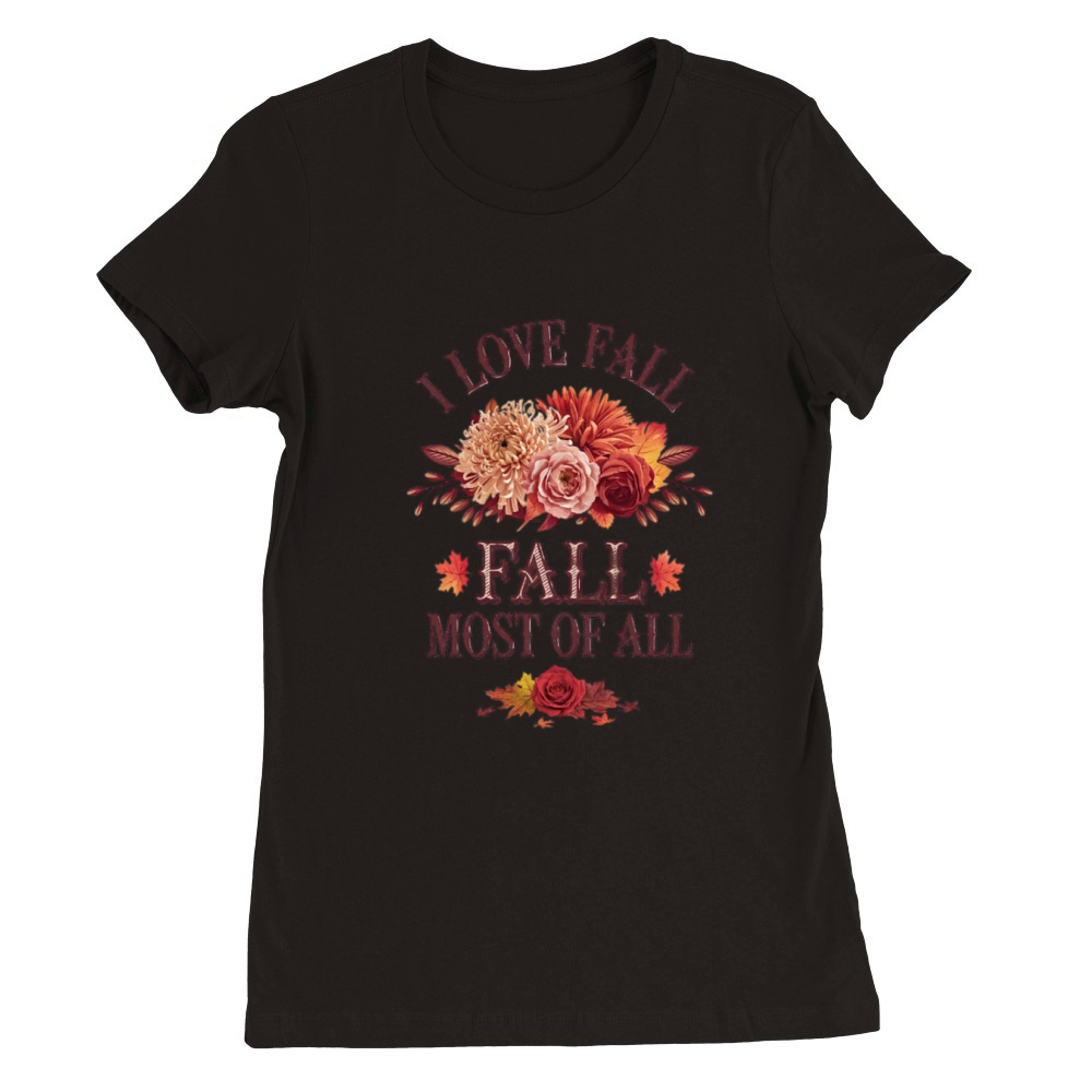 I Love Fall Most of All Premium Womens Crewneck T-shirt