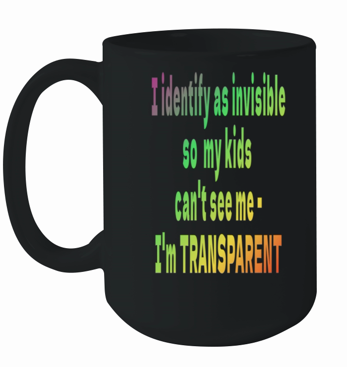 I identify as invisible - Im Transparent Ceramic Mug